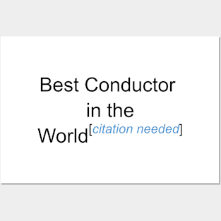 Best Conductor in the World - Citation Needed! Posters and Art